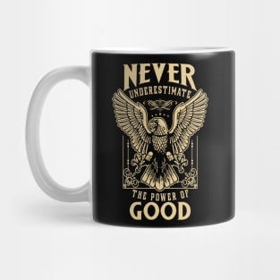 Never Underestimate The Power Of Good Mug